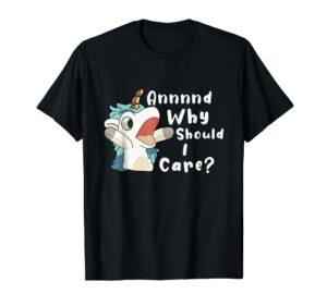 and why should i care? funny sarcastic unicorn t-shirt