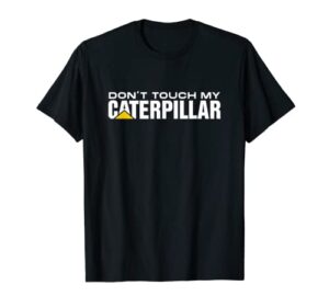 dont touch my cat digger dozer dumper driver fan caterpillar t-shirt