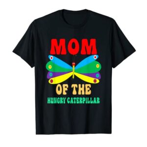 Mom Of Hungry Caterpillar Funny Cute Caterpillar Birthday T-Shirt