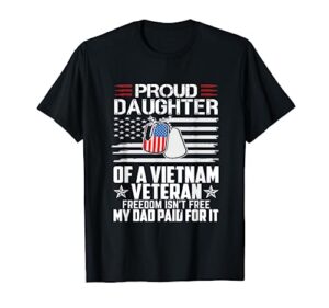 proud daughter of a vietnam veteran freedom isn't free t-shirt
