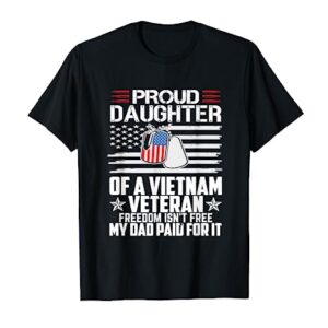 Proud Daughter of a Vietnam Veteran Freedom Isn't Free T-Shirt