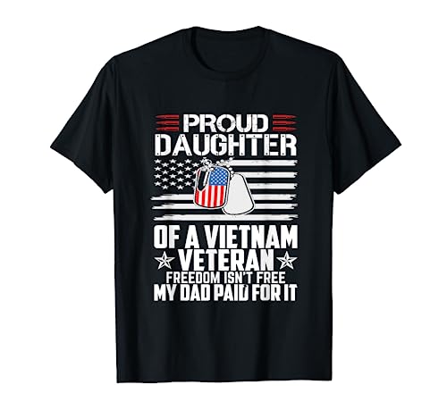 Proud Daughter of a Vietnam Veteran Freedom Isn't Free T-Shirt