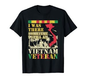 i was there sometimes i still am vietnam veteran t-shirt