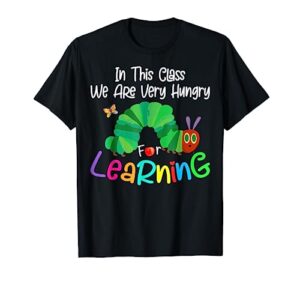 caterpillar in this class, we are very hungry for learning t-shirt