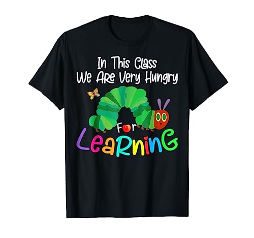 Caterpillar in This Class, We Are Very Hungry for Learning T-Shirt