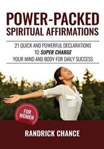 power-packed spiritual affirmations for women: 21 quick and powerful declarations to super charge your mind and body for daily success