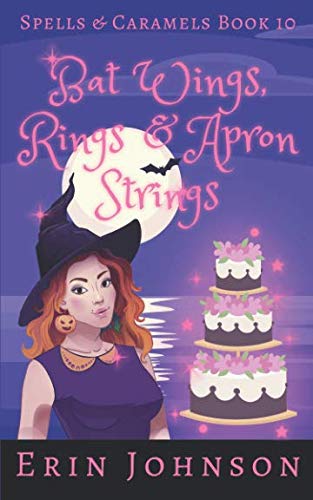 Bat Wings, Rings & Apron Strings: A Cozy Witch Mystery (Spells & Caramels)