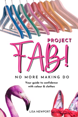 Project FAB! No More Making Do: Your guide to confidence with colour & clothes