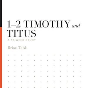 1–2 Timothy and Titus: A 12-Week Study (Knowing the Bible)