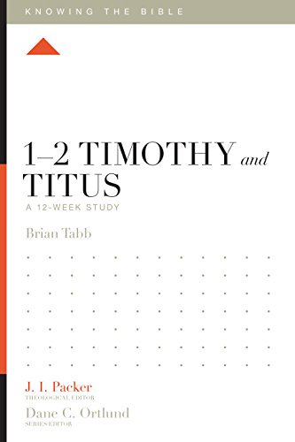 1–2 Timothy and Titus: A 12-Week Study (Knowing the Bible)