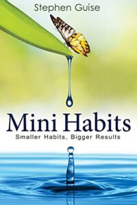 mini habits: smaller habits, bigger results