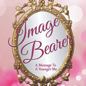 Image Bearer: A Message to a Younger Me