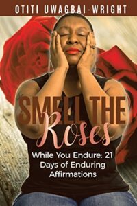 smell the roses while you endure: 21 days of enduring affirmations