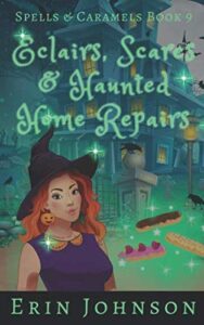 eclairs, scares & haunted home repairs: a cozy witch mystery (spells & caramels)
