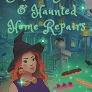 Eclairs, Scares & Haunted Home Repairs: A Cozy Witch Mystery (Spells & Caramels)