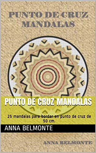 PUNTO DE CRUZ MANDALAS: 25 mandalas para bordar en punto de cruz de 50 cm. (Spanish Edition)