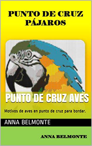 PUNTO DE CRUZ AVES: Motivos de aves en punto de cruz para bordar. (Spanish Edition)