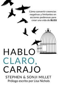 hablo claro, carajo: cómo convertir creencias negativas y limitantes en acciones poderosas para crear una vida de bliss (spanish edition)