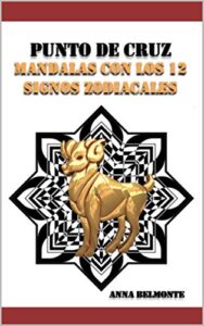 punto de cruz mandalas con los 12 signos zodiacales.: patrones de mandalas con los 12 signos del zodíaco, de 30 cm de tamaño, para bordar en punto de cruz. (spanish edition)