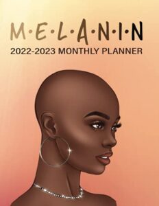 2022-2023 monthly planner : melanin: two year 24 months monthly and yearly dated calendar organizer for busy african american black women with ... list and more : beautiful black woman cover