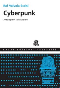 cyberpunk: antologia di scritti politici (italian edition)