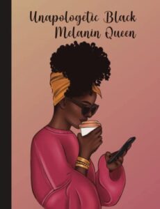 unapologetic black melanin queen: 100 page composition notebook blank wide ruled pages for african american women and teens : gift journal with cute black contemporary woman cover