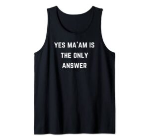 yes ma'am is the only answer tank top