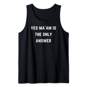 Yes ma'am is the only answer Tank Top