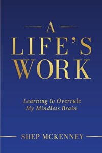 a life's work: learning to overrule my mindless brain