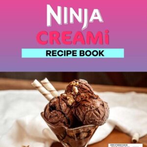 Ninja Creami Recipe Book: Easy & Step-by-Step Ninja Creami Recipes to Help You Make Homemade Ice Cream, Sorbet, Gelato, Slushies, Milkshakes, and Smoothies