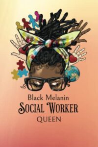 black melanin social worker queen: writing journal notebook with blank lined pages to journal your days, emotions, anxiety, goals, session notes, ... more : pretty african american woman cover
