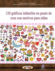 120 gráficos infantiles en punto de cruz con motivos para niñas (gráficos para bordados) (spanish edition)