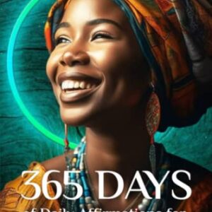 365 Days of Daily Affirmations for Black Women: Inspiring Self-Love, Confidence, and Empowerment for BIPOC Women