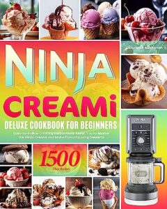 ninja creami deluxe cookbook for beginners: easy-to-follow cooking instructions assist you to master the ninja creami and make flavorful icing desserts