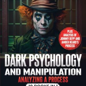 Dark Psychology and Manipulation: Analyzing a Process: 10 in 1 - The Complete Guide to Mastering the Secrets of Dark Psychology, Gaslighting, ... How to Analyze People & Brainwashing.