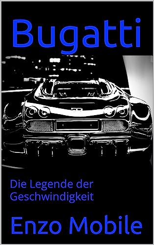 Bugatti: Die Legende der Geschwindigkeit (German Edition)