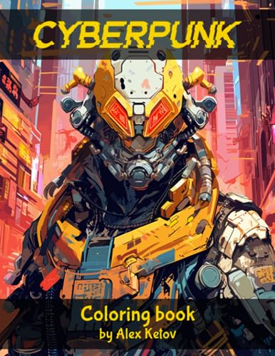 Cyberpunk: A Coloring Book for Adults and Teens featuring 50 stress relieving images of architecture, characters, vehicles and more in sci-fi cyberpunk style