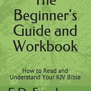 The Beginner's Guide and Workbook: How to Read and Understand Your KJV Bible (Frederick D Sparkman)