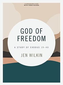 god of freedom - bible study book with video access: a study of exodus 19–40