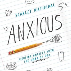 Anxious - Teen Girls' Bible Study Book: Fighting Anxiety with the Word of God