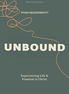 unbound - teen bible study book: experiencing life and freedom in christ