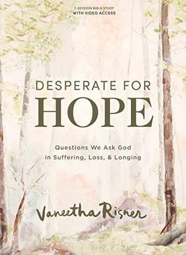 Desperate for Hope - Bible Study Book with Video Access: Questions We Ask God in Suffering, Loss, and Longing