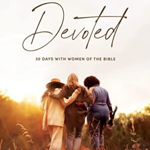 Devoted: 30 Days with Women of the Bible - Devotional Bible Study for Women