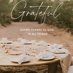 Grateful - Bible Study Book: Giving Thanks to God in All Things