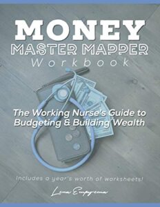 money master mapper workbook: the working nurse's guide to budgeting and building wealth- including 22 unique worksheets to help you master your finances!