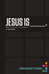 jesus is bible study participant's guide: find a new way to be human