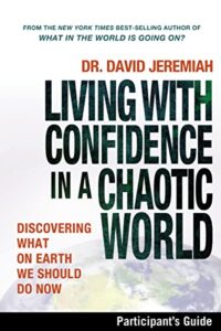 living with confidence in a chaotic world bible study participant's guide: discovering what on earth we should do now