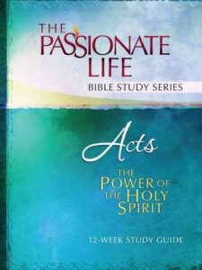 acts: the power of the holy spirit 12-week study guide (the passionate life bible study series)