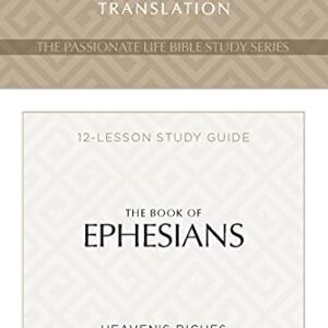 TPT The Book of Ephesians: 12-Lesson Study Guide (The Passionate Life Bible Study Series)