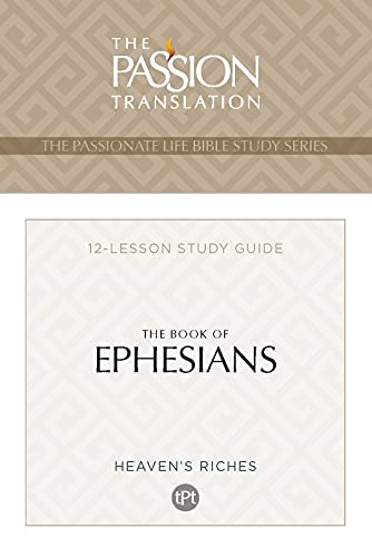 TPT The Book of Ephesians: 12-Lesson Study Guide (The Passionate Life Bible Study Series)